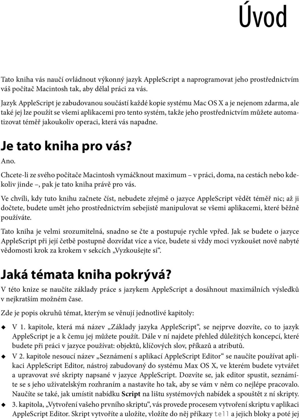 automatizovat téměř jakoukoliv operaci, která vás napadne. Je tato kniha pro vás? Ano.