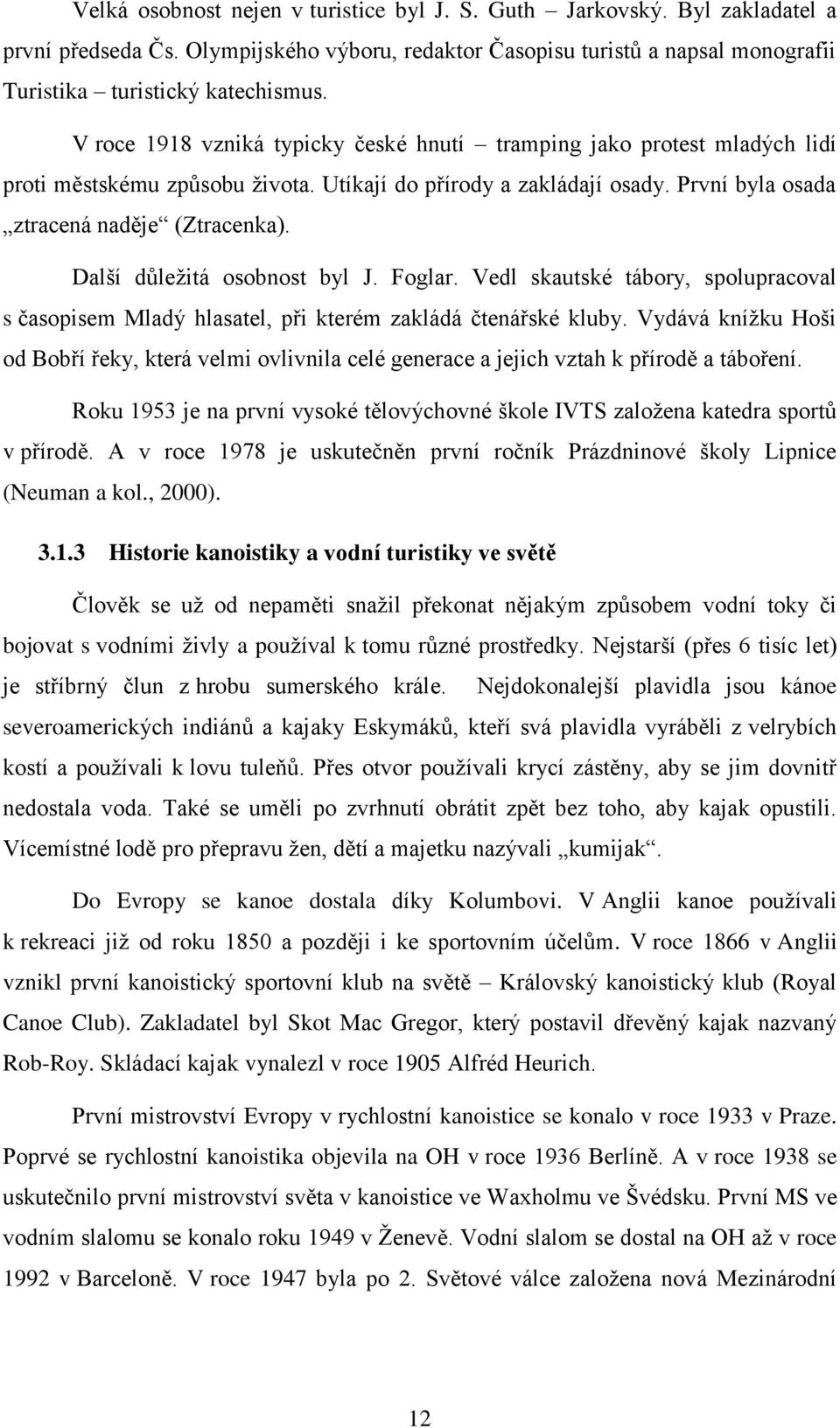 Další důležitá osobnost byl J. Foglar. Vedl skautské tábory, spolupracoval s časopisem Mladý hlasatel, při kterém zakládá čtenářské kluby.