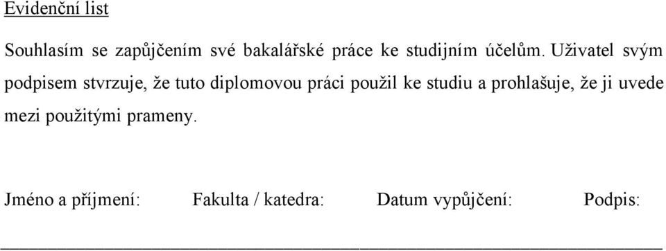 Uživatel svým podpisem stvrzuje, že tuto diplomovou práci použil