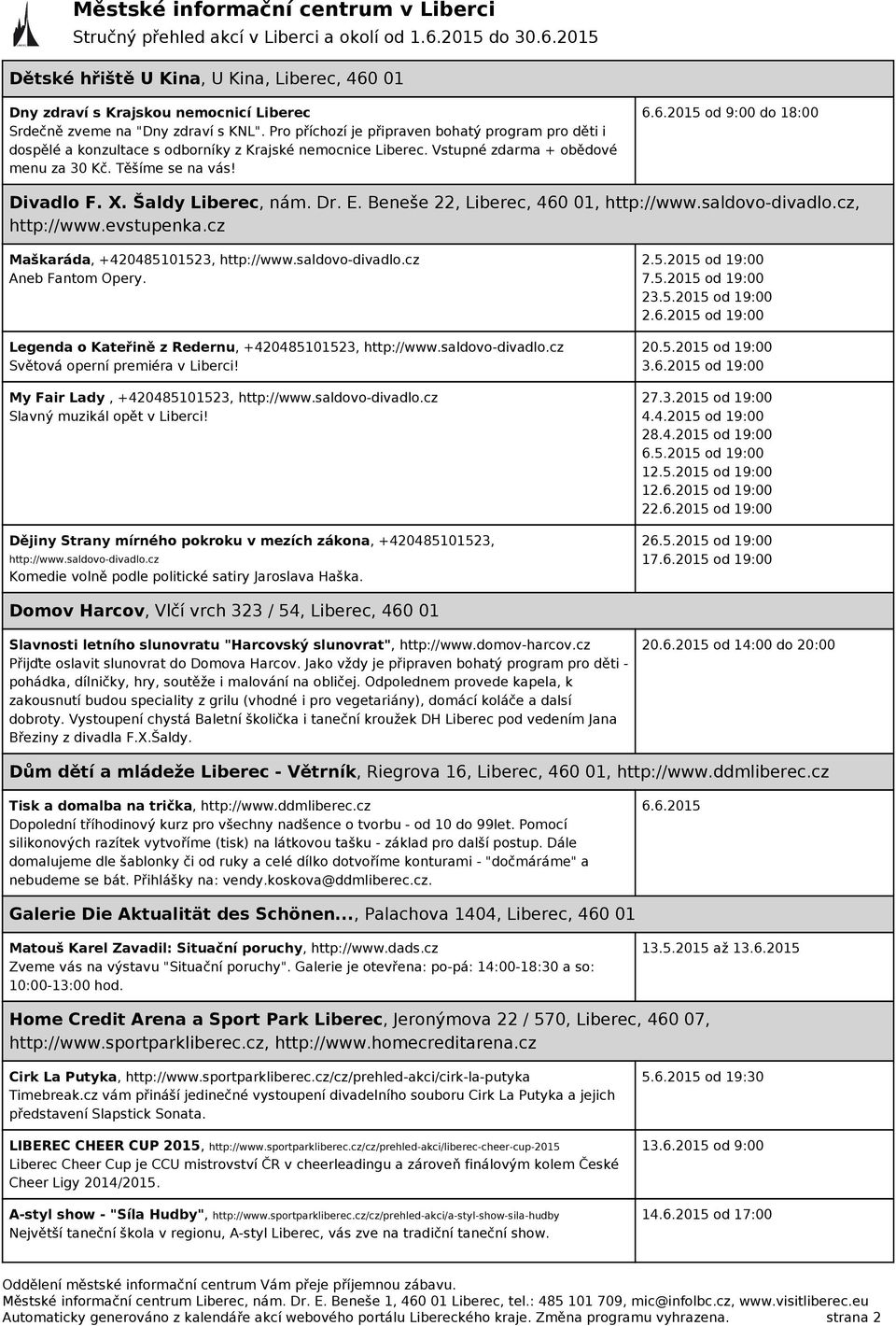 6.2015 od 9:00 do 18:00 Divadlo F. X. Šaldy Liberec, nám. Dr. E. Beneše 22, Liberec, 460 01, http://www.saldovo-divadlo.cz, http://www.evstupenka.cz Maškaráda, +420485101523, http://www.