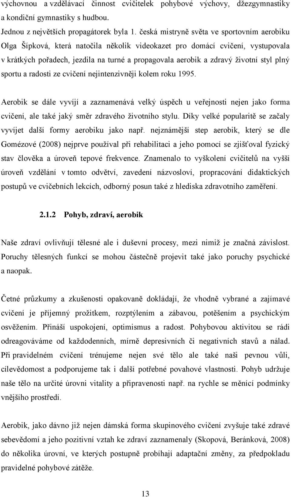 životní styl plný sportu a radosti ze cvičení nejintenzivněji kolem roku 1995.