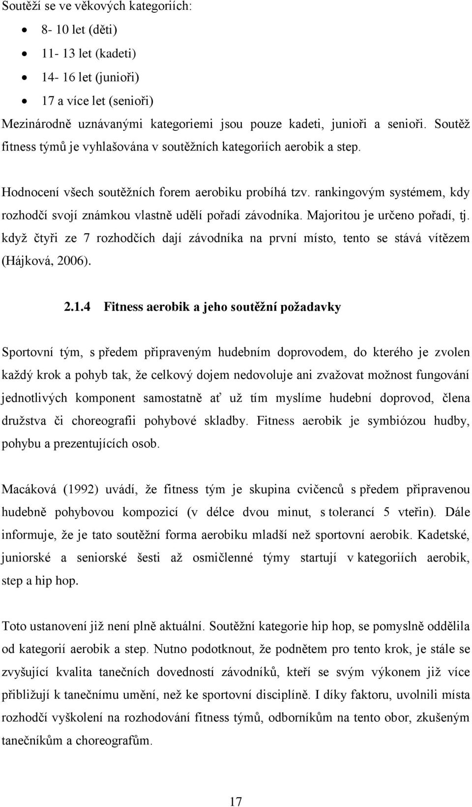 rankingovým systémem, kdy rozhodčí svojí známkou vlastně udělí pořadí závodníka. Majoritou je určeno pořadí, tj.