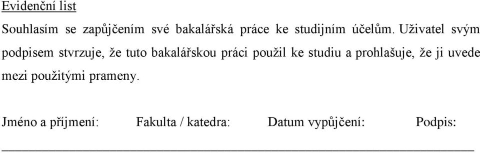 Uživatel svým podpisem stvrzuje, že tuto bakalářskou práci použil