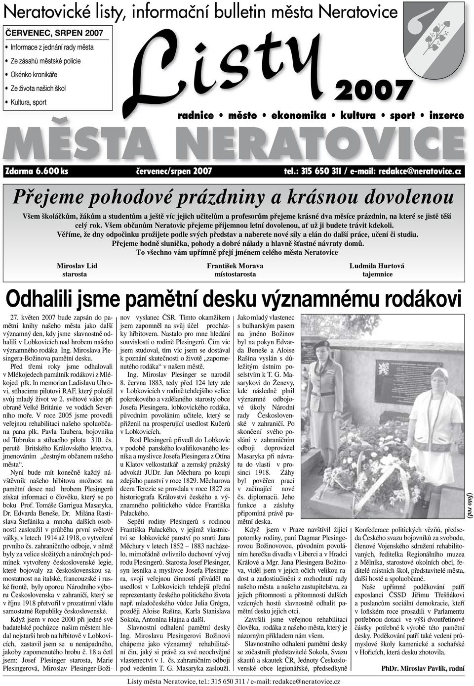 cz Přejeme pohodové prázdniny a krásnou dovolenou Všem školáčkům, žákům a studentům a ještě víc jejich učitelům a profesorům přejeme krásné dva měsíce prázdnin, na které se jistě těší celý rok.