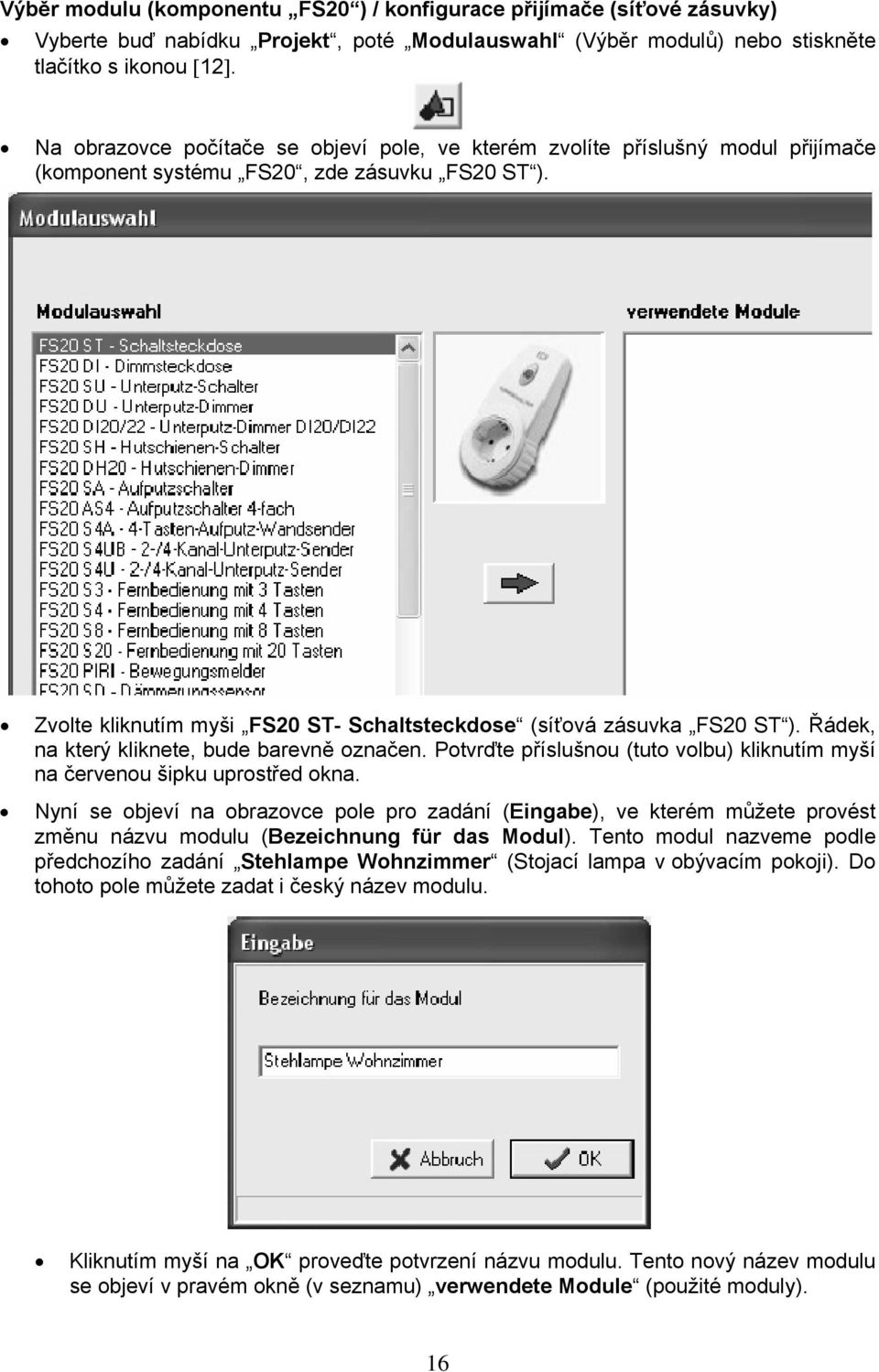 Zvolte kliknutím myši FS20 ST- Schaltsteckdose (síťová zásuvka FS20 ST ). Řádek, na který kliknete, bude barevně označen.