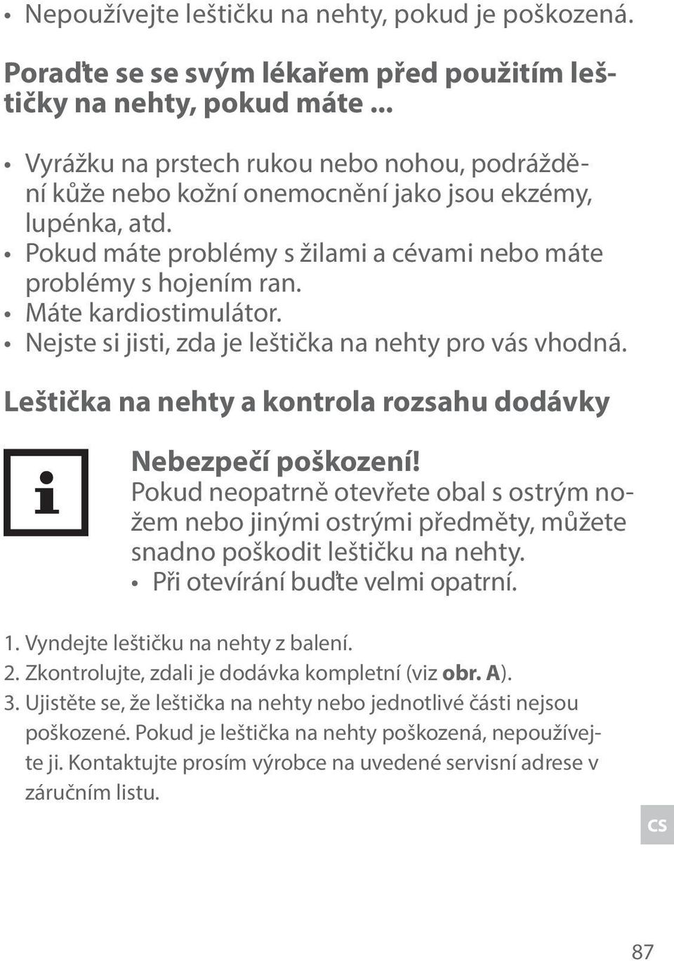 Máte kardiostimulátor. Nejste si jisti, zda je leštička na nehty pro vás vhodná. Leštička na nehty a kontrola rozsahu dodávky Nebezpečí poškození!