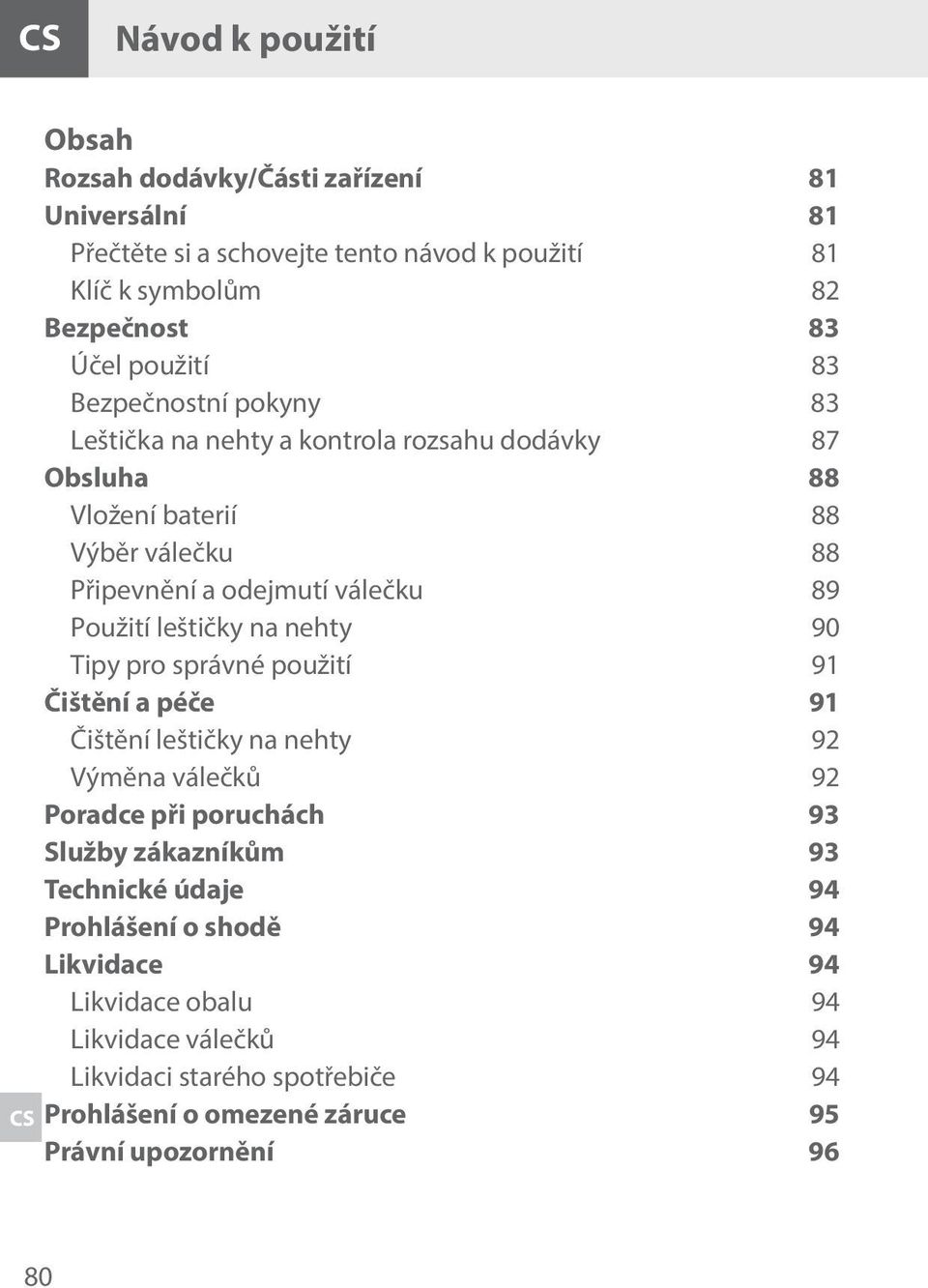 leštičky na nehty 90 Tipy pro správné použití 91 Čištění a péče 91 Čištění leštičky na nehty 92 Výměna válečků 92 Poradce při poruchách 93 Služby zákazníkům 93