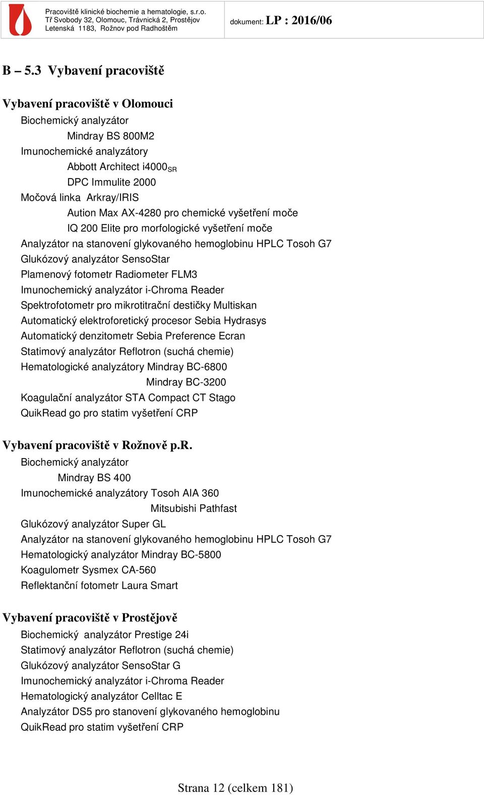 Radiometer FLM3 Imunochemický analyzátor i-chroma Reader Spektrofotometr pro mikrotitrační destičky Multiskan Automatický elektroforetický procesor Sebia Hydrasys Automatický denzitometr Sebia