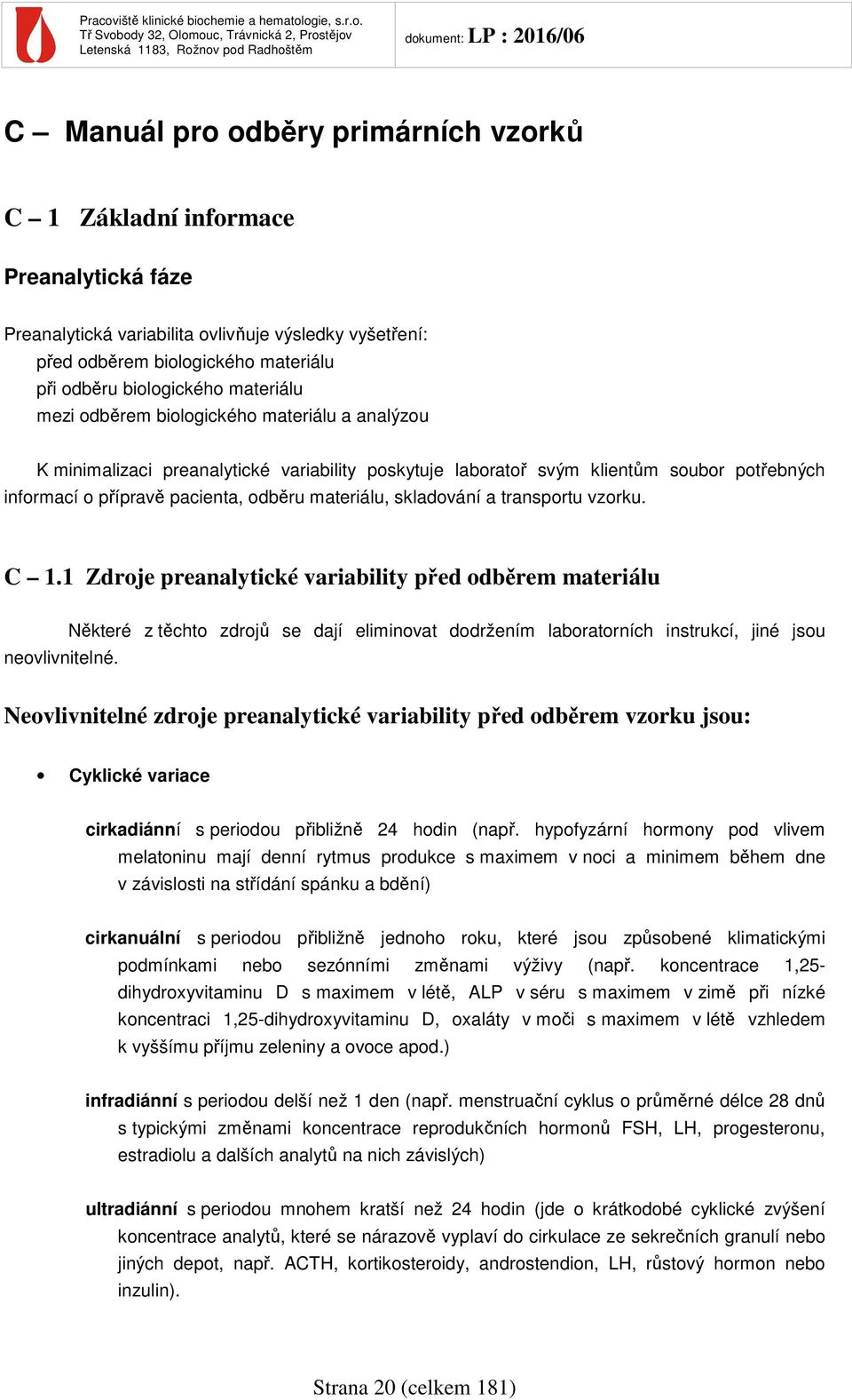 skladování a transportu vzorku. C 1.1 Zdroje preanalytické variability před odběrem materiálu neovlivnitelné.