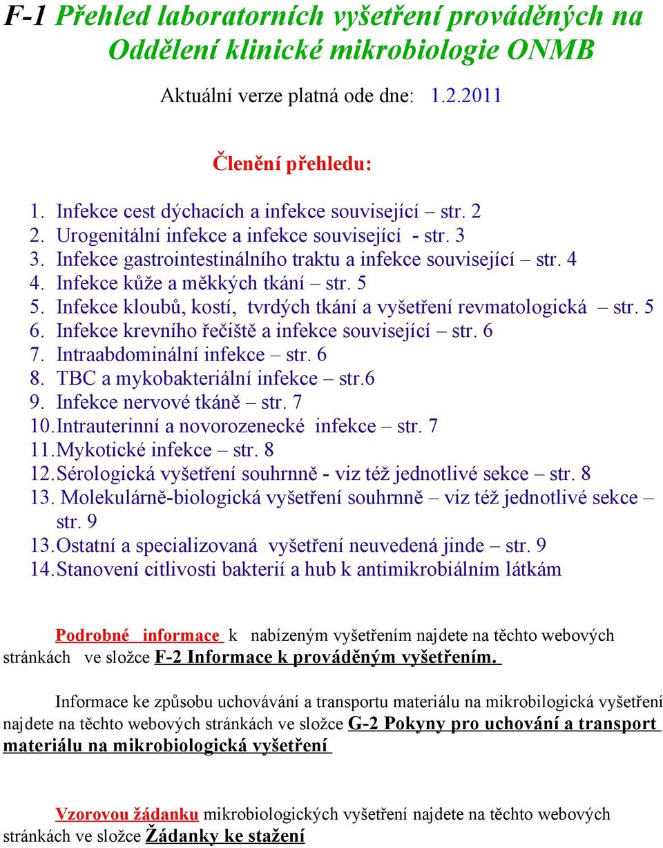 Infekce kloubů, kostí, tvrdých tkání a vyšetření revmatologická str. 5 6. Infekce krevního řečiště a infekce související str. 6 7. Intraabdominální infekce str. 6 8. TBC a mykobakteriální infekce str.