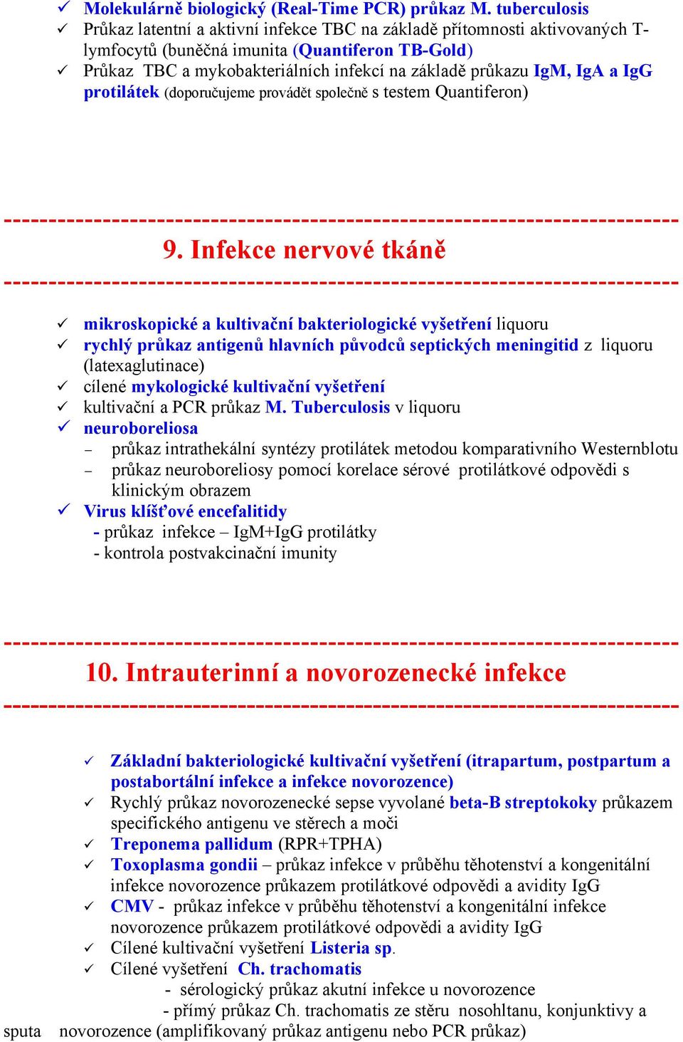 IgM, IgA a IgG protilátek (doporučujeme provádět společně s testem Quantiferon) 9.