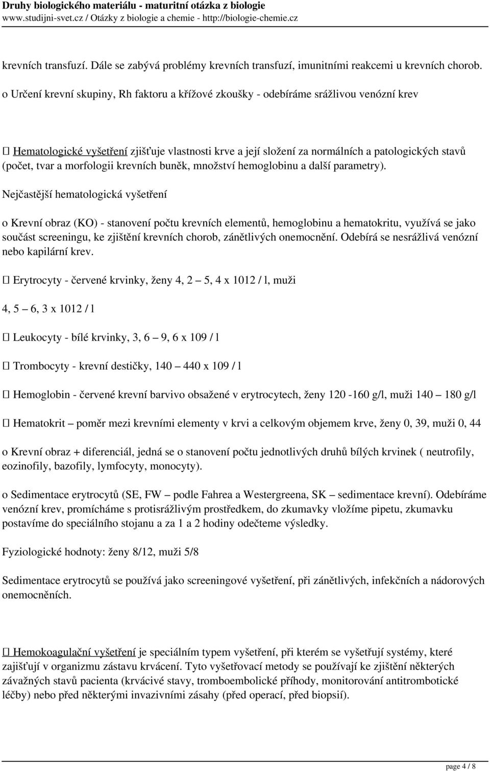 tvar a morfologii krevních buněk, množství hemoglobinu a další parametry).