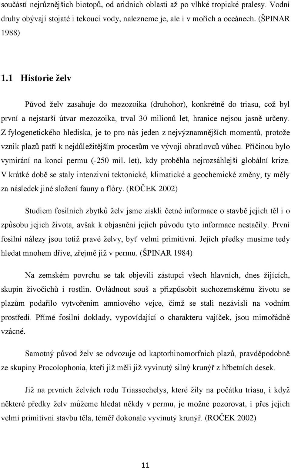 Z fylogenetického hlediska, je to pro nás jeden z nejvýznamnějších momentů, protože vznik plazů patří k nejdůležitějším procesům ve vývoji obratlovců vůbec.