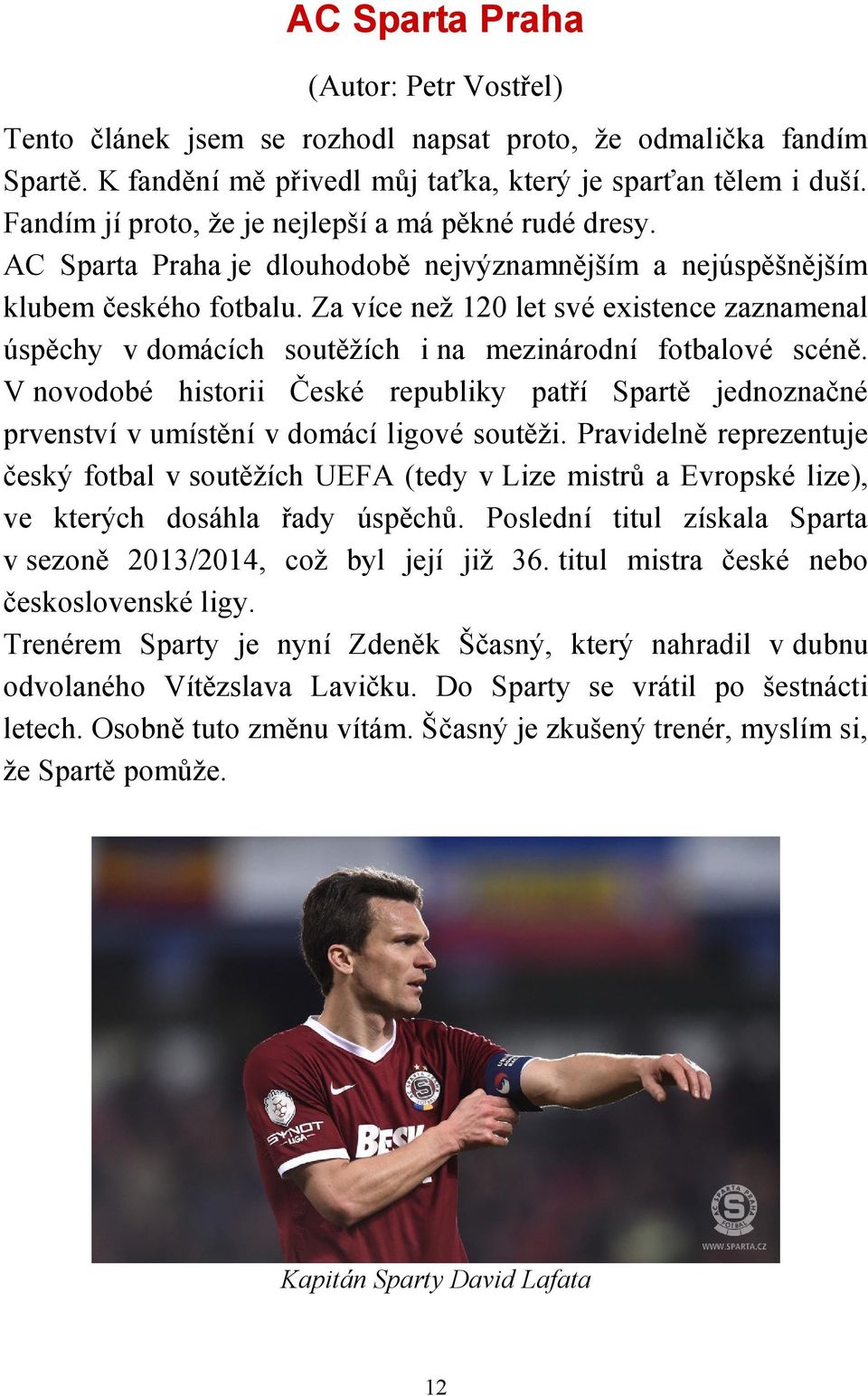 Za více než 120 let své existence zaznamenal úspěchy v domácích soutěžích i na mezinárodní fotbalové scéně.