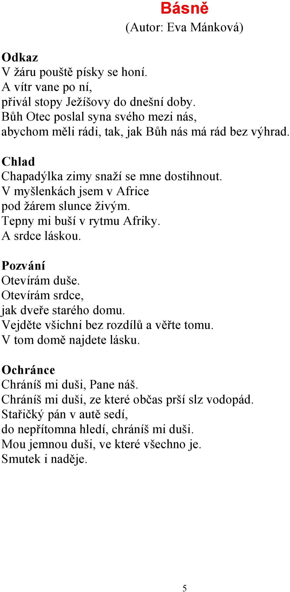 V myšlenkách jsem v Africe pod žárem slunce živým. Tepny mi buší v rytmu Afriky. A srdce láskou. Pozvání Otevírám duše. Otevírám srdce, jak dveře starého domu.