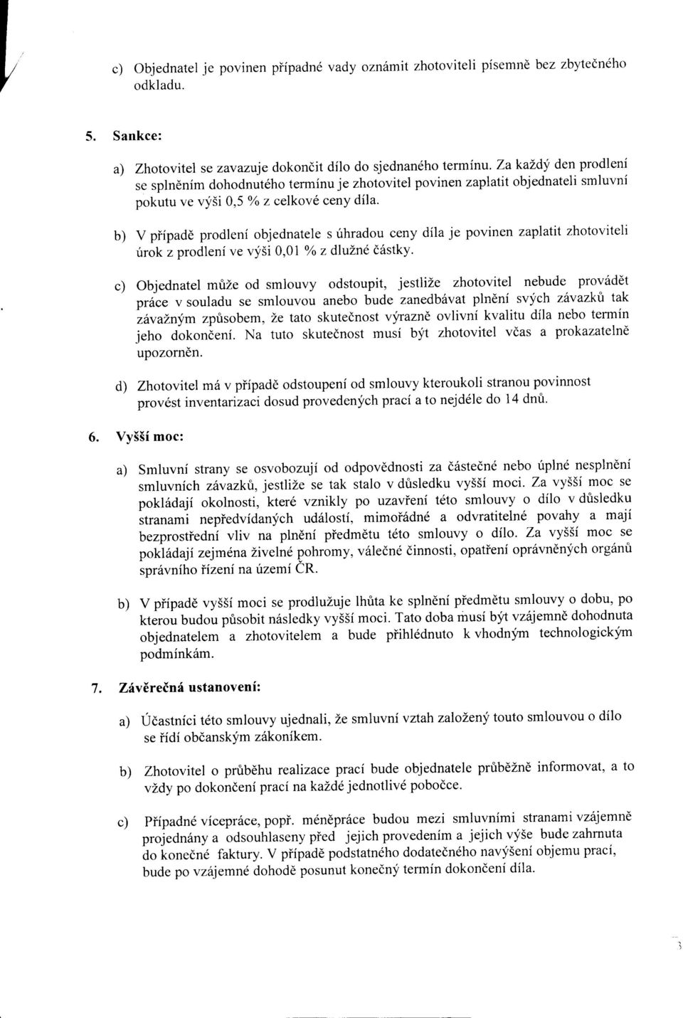trok z prodleni ve vy5i 0,07 oa z dlulne d6stky c) Objednatel mrize od smlouvy odstoupit, jestlize zhotovitel nebude prov6ddt pri"" v souladu se smlouvou anebo bude zanedbdvat pln6ni svych ztxazkt