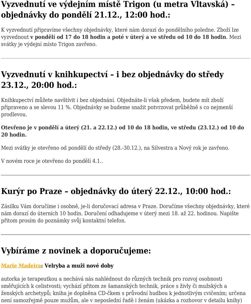 , 20:00 hod.: Knihkupectví můžete navštívit i bez objednání. Objednáte-li však předem, budete mít zboží připraveno a se slevou 11 %.