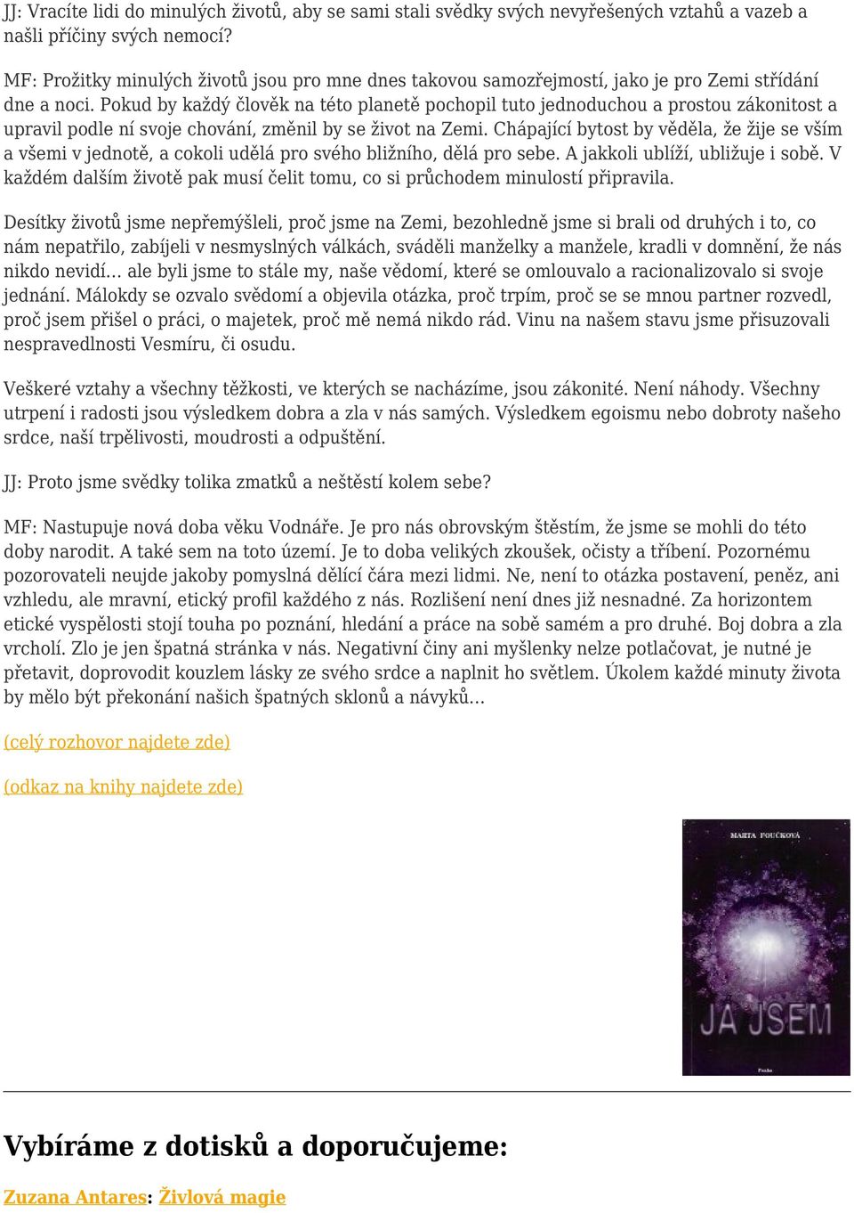 Pokud by každý člověk na této planetě pochopil tuto jednoduchou a prostou zákonitost a upravil podle ní svoje chování, změnil by se život na Zemi.
