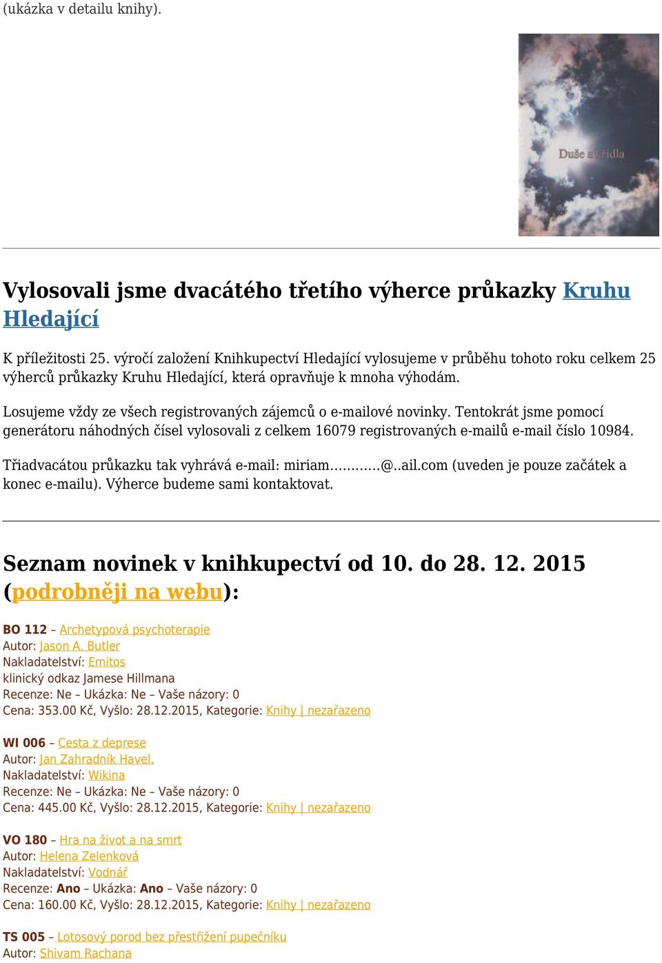 Losujeme vždy ze všech registrovaných zájemců o e-mailové novinky. Tentokrát jsme pomocí generátoru náhodných čísel vylosovali z celkem 16079 registrovaných e-mailů e-mail číslo 10984.