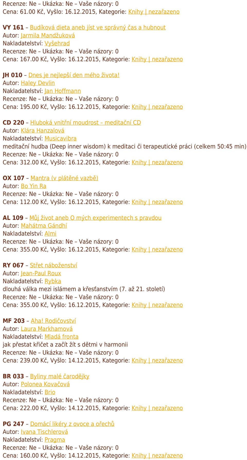 2015, Kategorie: Knihy nezařazeno CD 220 Hluboká vnitřní moudrost meditační CD Autor: Klára Hanzalová Nakladatelství: Musicavibra meditační hudba (Deep inner wisdom) k meditaci či terapeutické práci