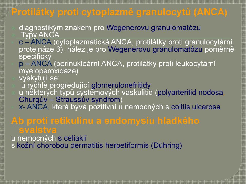 vyskytují se: u rychle progredující glomerulonefritidy u některých typů systémových vaskulitid (polyarteritid nodosa, Churgův Straussův syndrom) x- ANCA, která