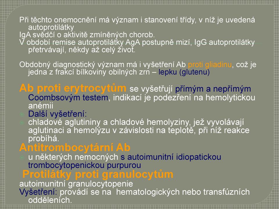 Obdobný diagnostický význam má i vyšetření Ab proti gliadinu, což je jedna z frakcí bílkoviny obilných zrn lepku (glutenu) Ab proti erytrocytům se vyšetřují přímým a nepřímým Coombsovým testem,