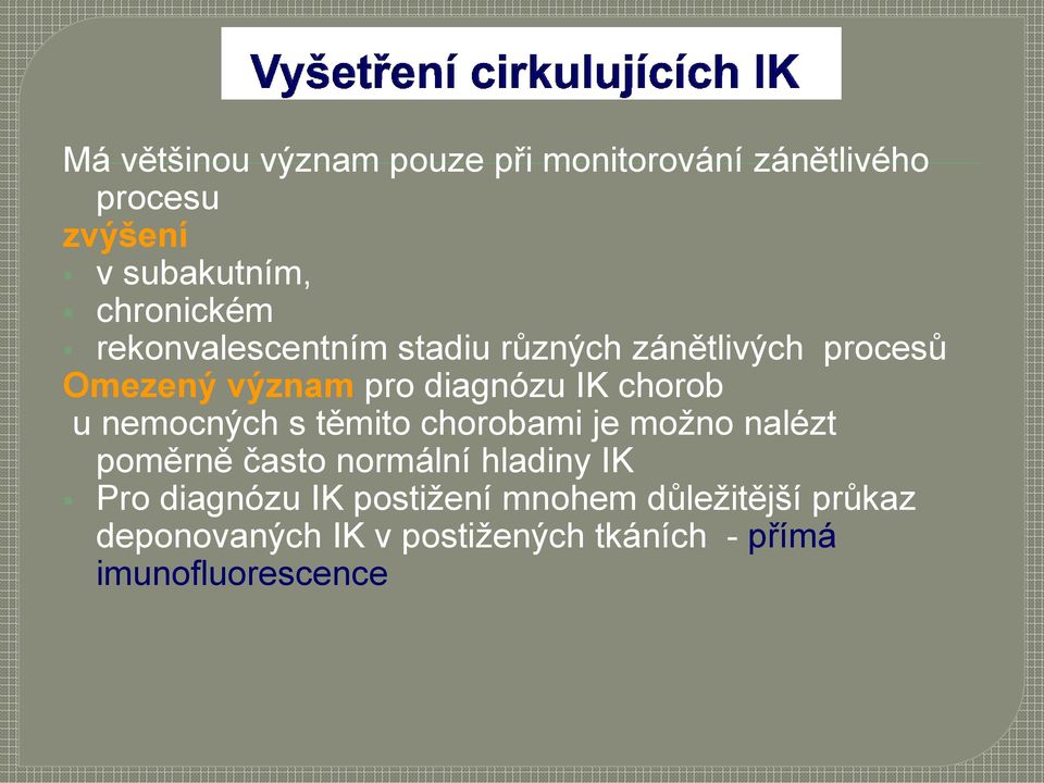 nemocných s těmito chorobami je možno nalézt poměrně často normální hladiny IK Pro diagnózu IK