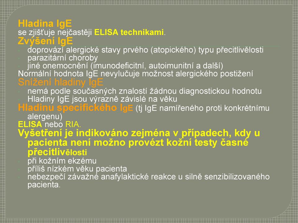 nevylučuje možnost alergického postižení Snížení hladiny IgE nemá podle současných znalostí žádnou diagnostickou hodnotu Hladiny IgE jsou výrazně závislé na věku Hladinu