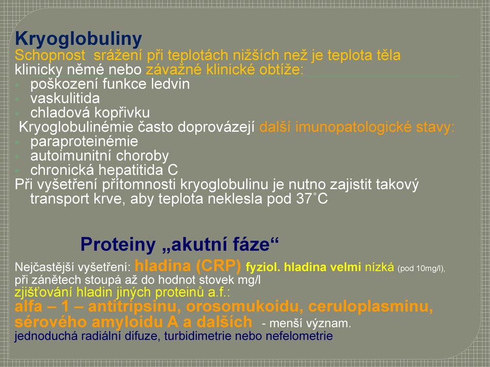 takový transport krve, aby teplota neklesla pod 37 C Proteiny akutní fáze Nejčastější vyšetření: hladina (CRP) fyziol.