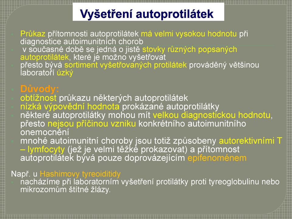 autoprotilátky mohou mít velkou diagnostickou hodnotu, přesto nejsou příčinou vzniku konkrétního autoimunitního onemocnění mnohé autoimunitní choroby jsou totiž způsobeny autorektivními T lymfocyty