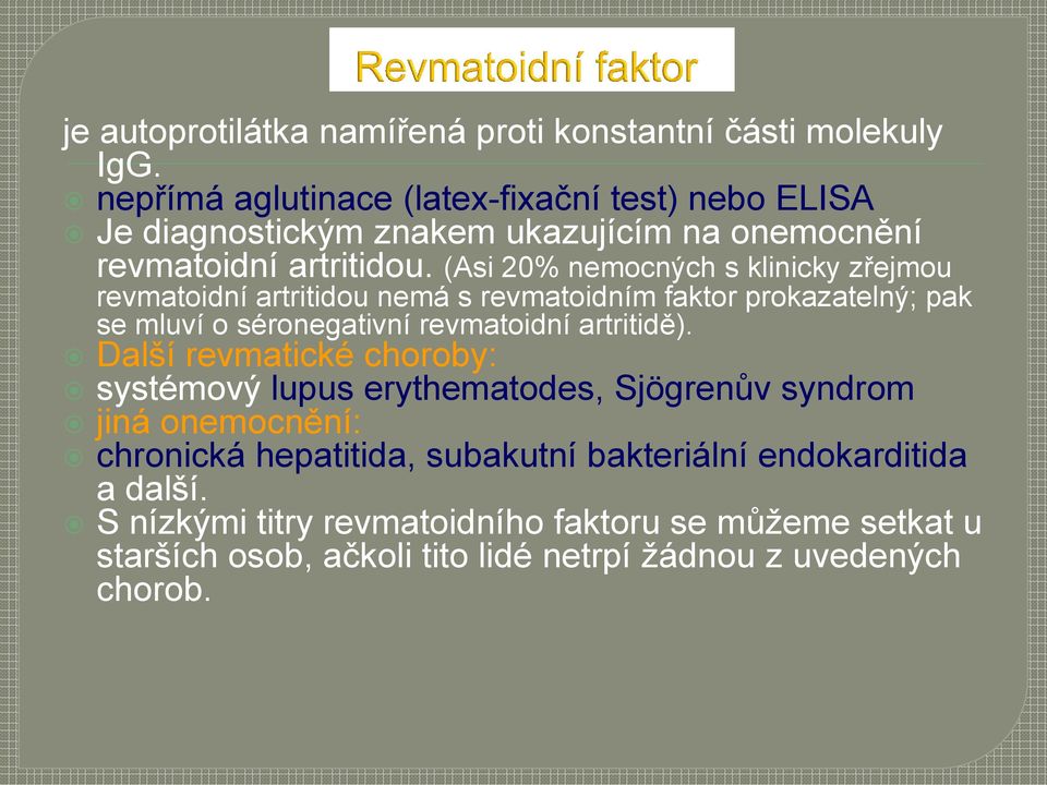(Asi 20% nemocných s klinicky zřejmou revmatoidní artritidou nemá s revmatoidním faktor prokazatelný; pak se mluví o séronegativní revmatoidní artritidě).