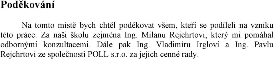 Milanu Rejchrtovi, který mi pomáhal odbornými konzultacemi.