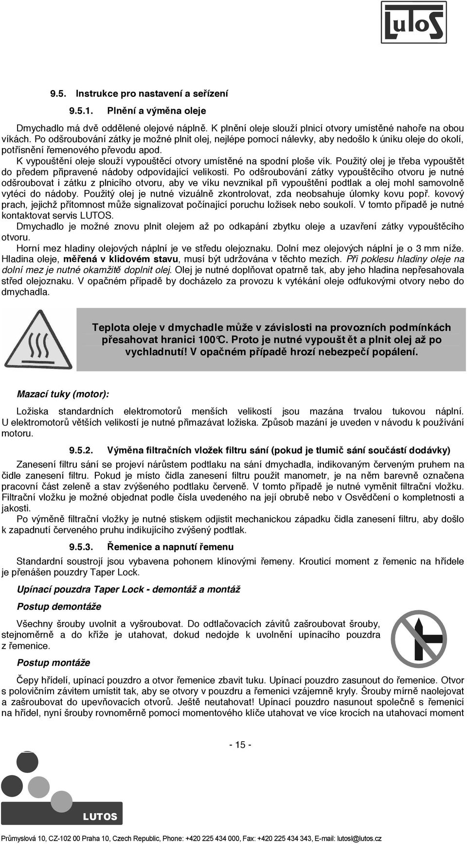 K vypoušt ní oleje slouží vypoušt cí otvory umíst né na spodní ploše vík. Použitý olej je t eba vypoušt t do p edem p ipravené nádoby odpovídající velikosti.