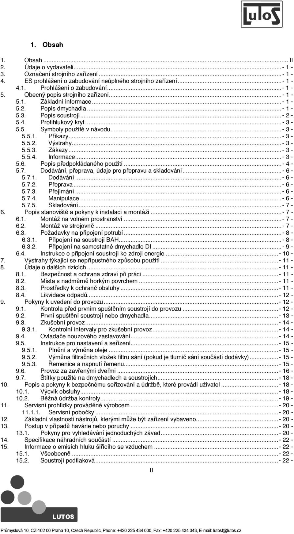..- 3-5.5.2. Výstrahy...- 3-5.5.3. Zákazy...- 3-5.5.4. Informace...- 3-5.6. Popis p edpokládaného použití...- 4-5.7. Dodávání, p eprava, údaje pro p epravu a skladování...- 6-5.7.1. Dodávání...- 6-5.7.2. P eprava.