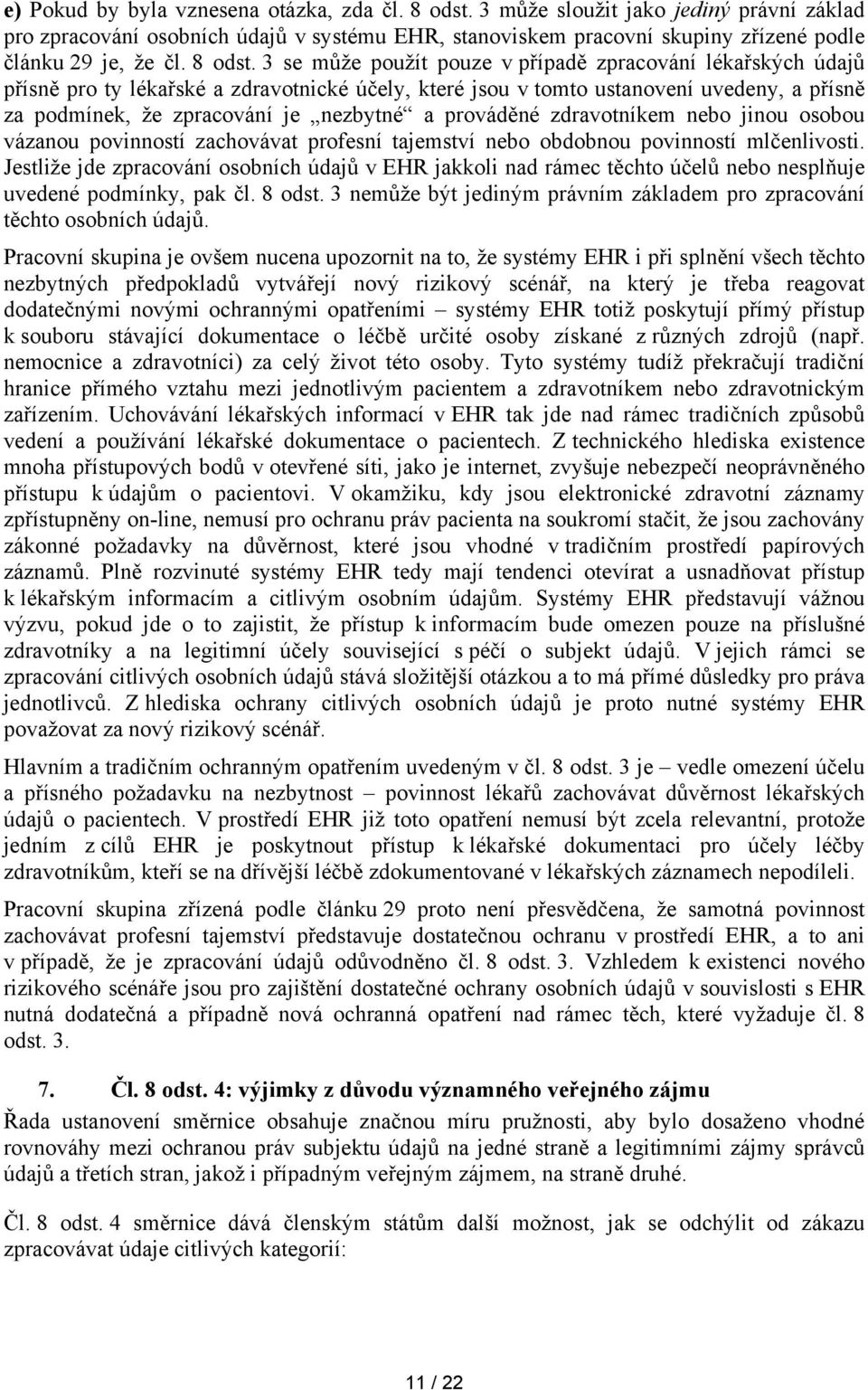 3 se může použít pouze v případě zpracování lékařských údajů přísně pro ty lékařské a zdravotnické účely, které jsou v tomto ustanovení uvedeny, a přísně za podmínek, že zpracování je nezbytné a