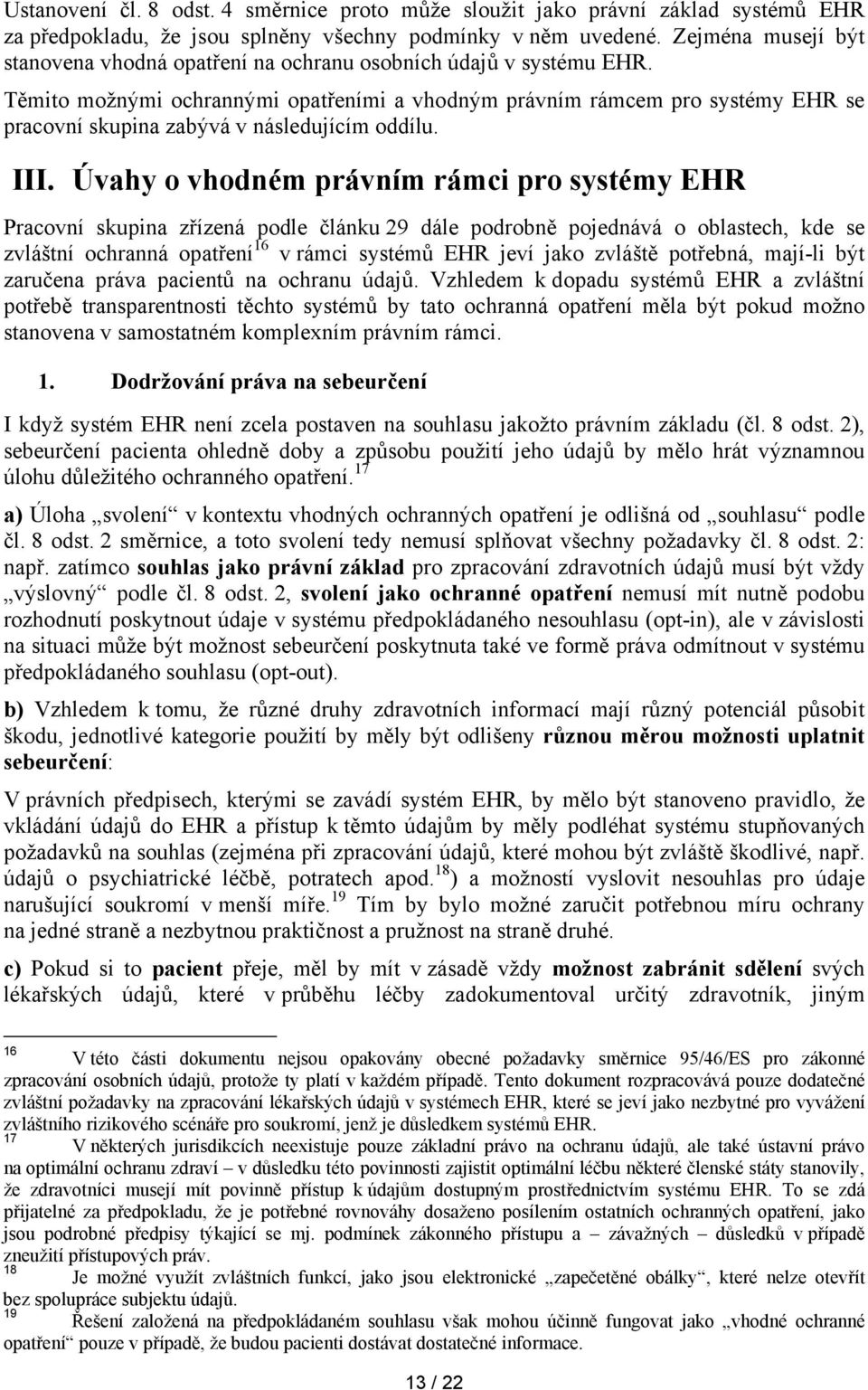 Těmito možnými ochrannými opatřeními a vhodným právním rámcem pro systémy EHR se pracovní skupina zabývá v následujícím oddílu. III.