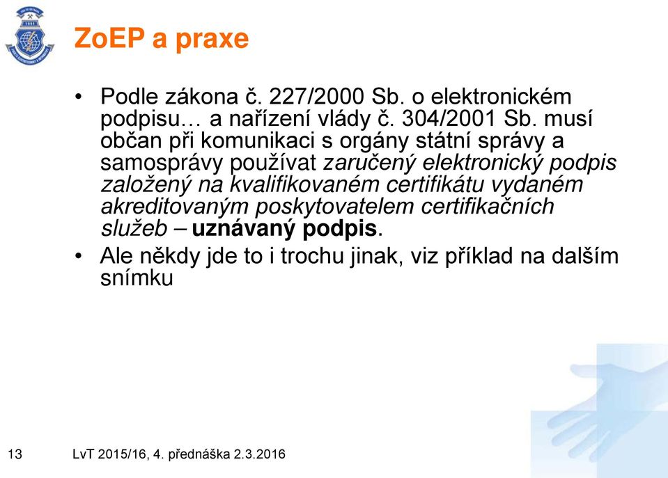 musí občan při komunikaci s orgány státní správy a samosprávy používat zaručený elektronický