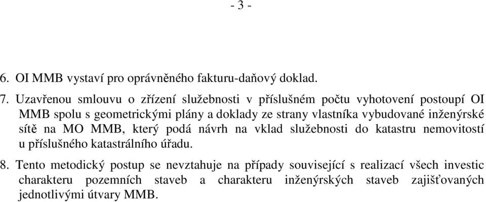 strany vlastníka vybudované inženýrské sítě na MO MMB, který podá návrh na vklad služebnosti do katastru nemovitostí u příslušného