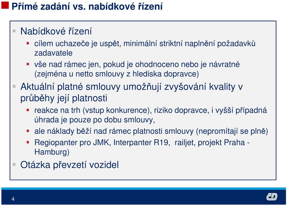 ohodnoceno nebo je návratné (zejména u netto smlouvy z hlediska dopravce) Aktuální platné smlouvy umožňují zvyšování kvality v průběhy její