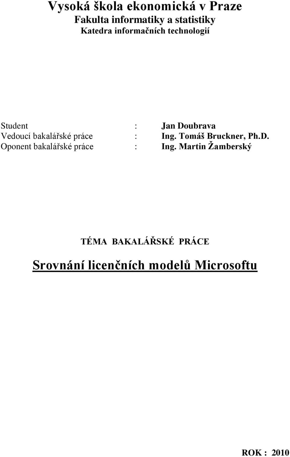 : Ing. Tomáš Bruckner, Ph.D. Oponent bakalářské práce : Ing.