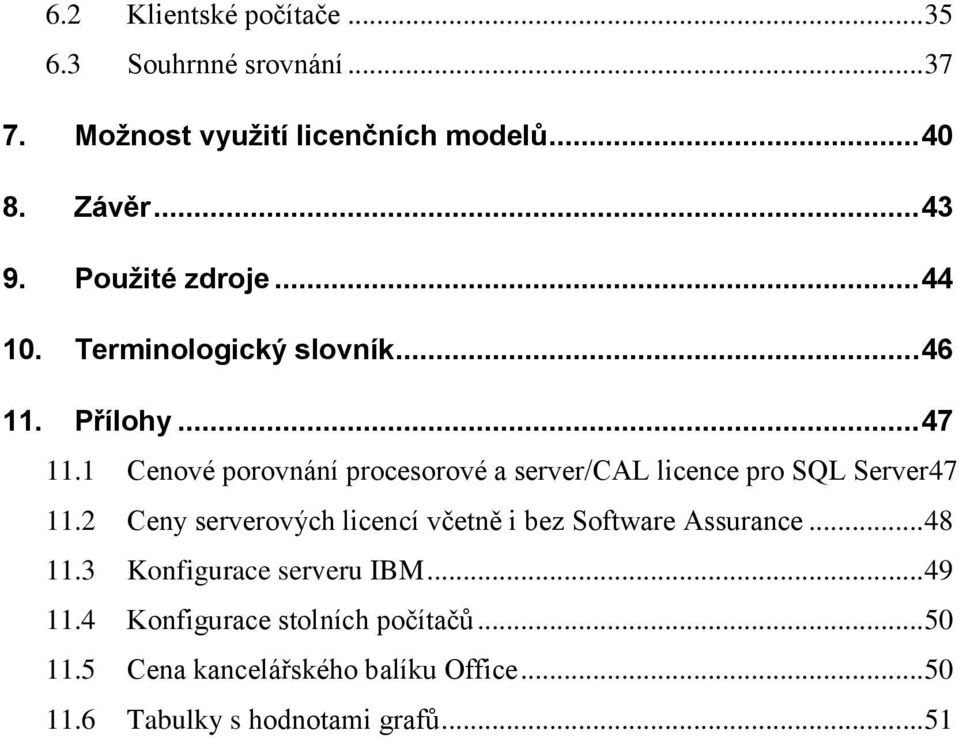 1 Cenové porovnání procesorové a server/cal licence pro SQL Server47 11.