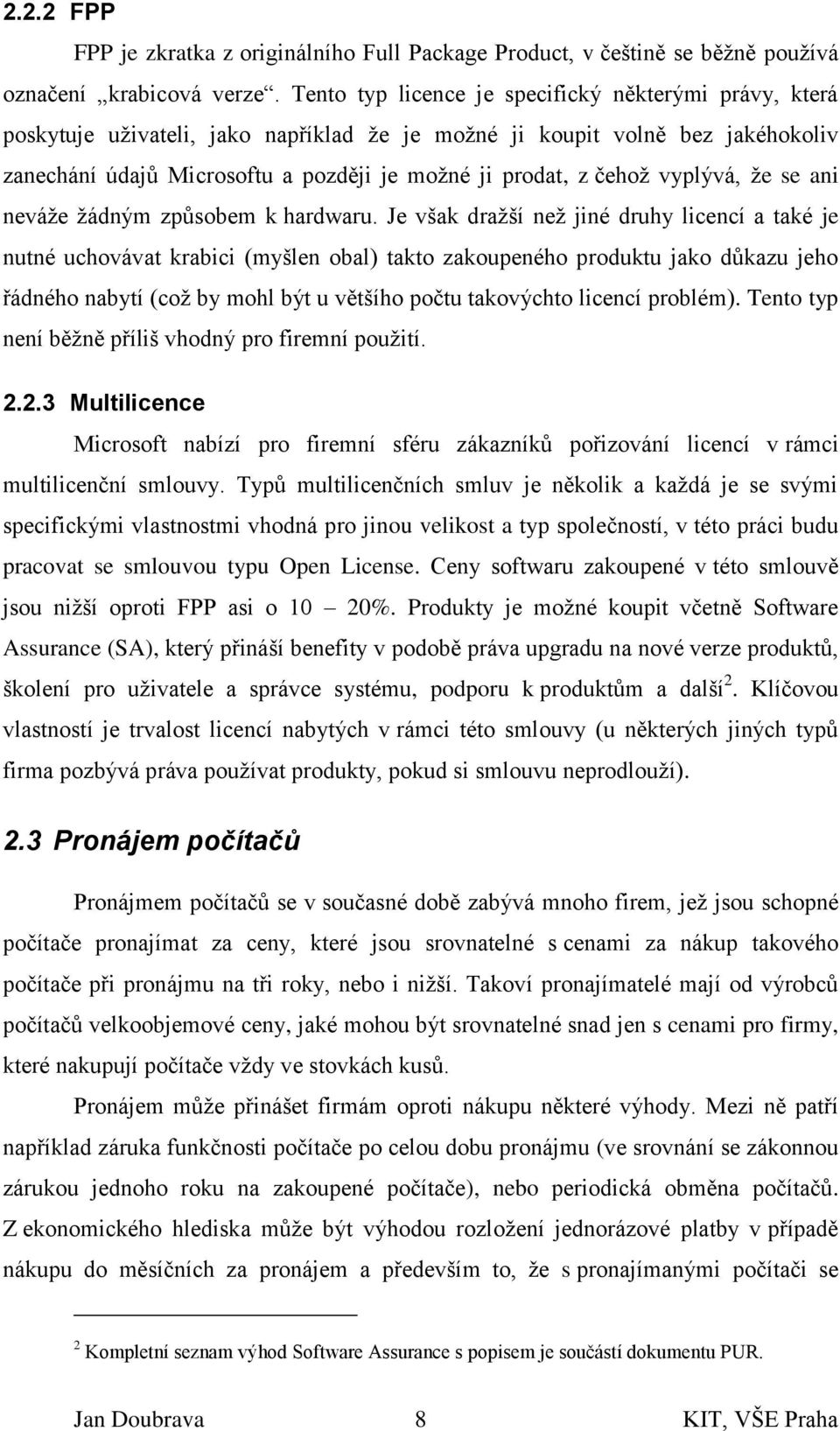 vyplývá, že se ani neváže žádným způsobem k hardwaru.