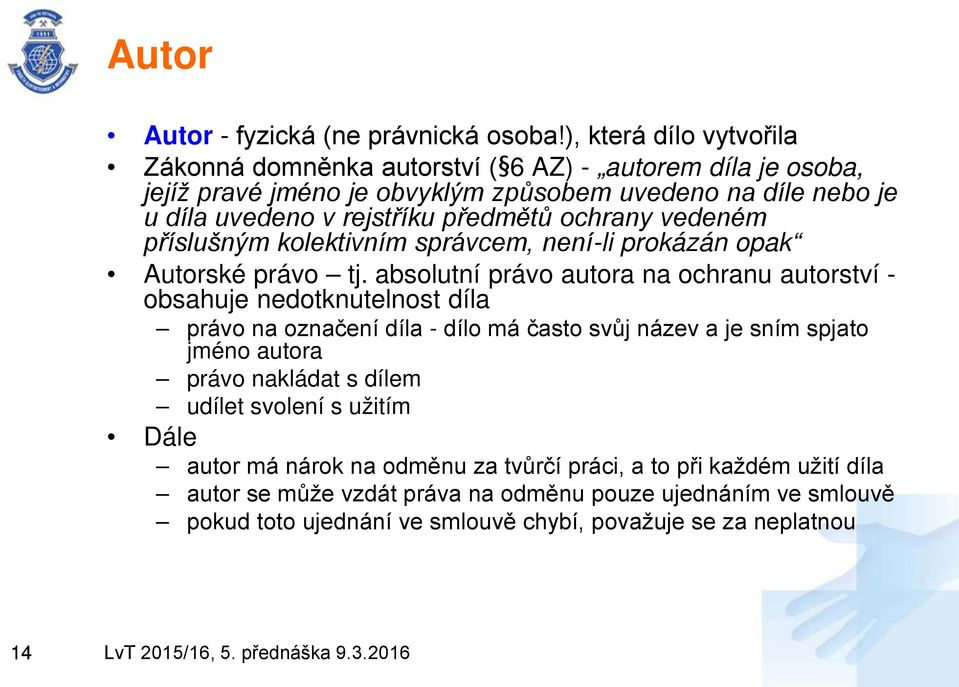 předmětů ochrany vedeném příslušným kolektivním správcem, není-li prokázán opak Autorské právo tj.