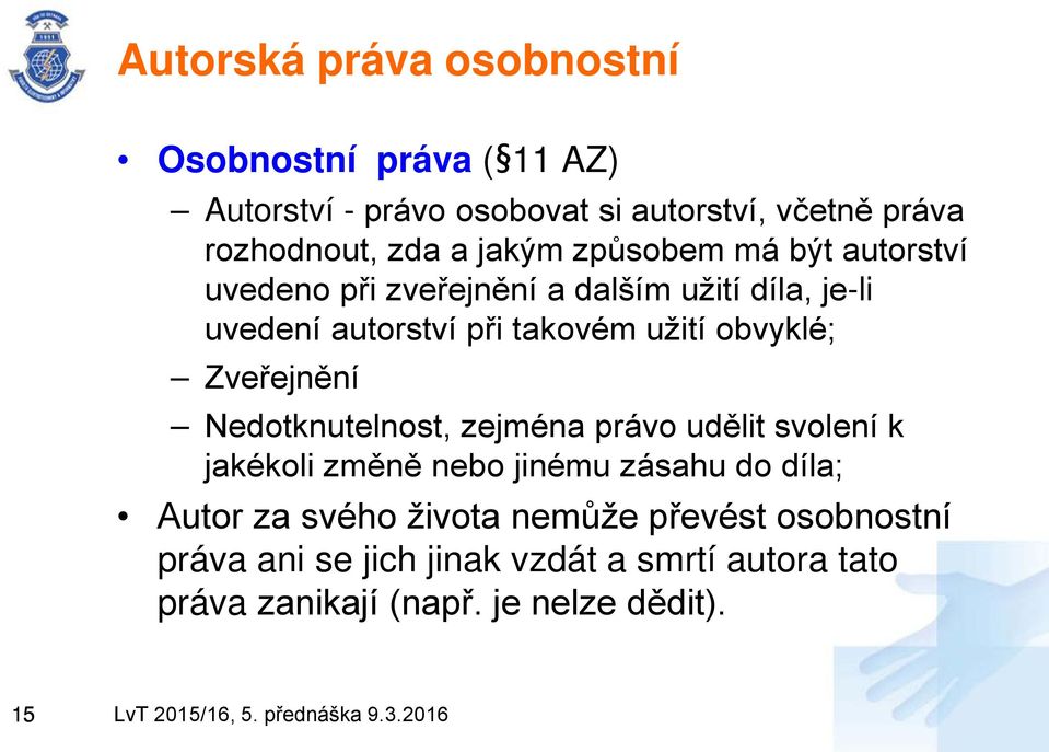 obvyklé; Zveřejnění Nedotknutelnost, zejména právo udělit svolení k jakékoli změně nebo jinému zásahu do díla; Autor za