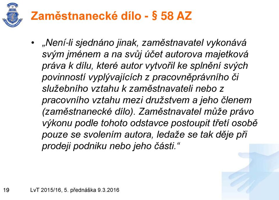 zaměstnavateli nebo z pracovního vztahu mezi družstvem a jeho členem (zaměstnanecké dílo).