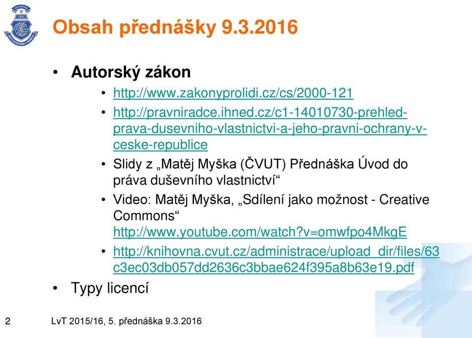 Přednáška Úvod do práva duševního vlastnictví Video: Matěj Myška, Sdílení jako možnost - Creative Commons http://www.
