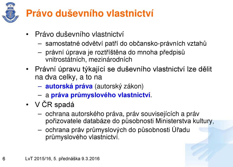 a to na autorská práva (autorský zákon) a práva průmyslového vlastnictví.