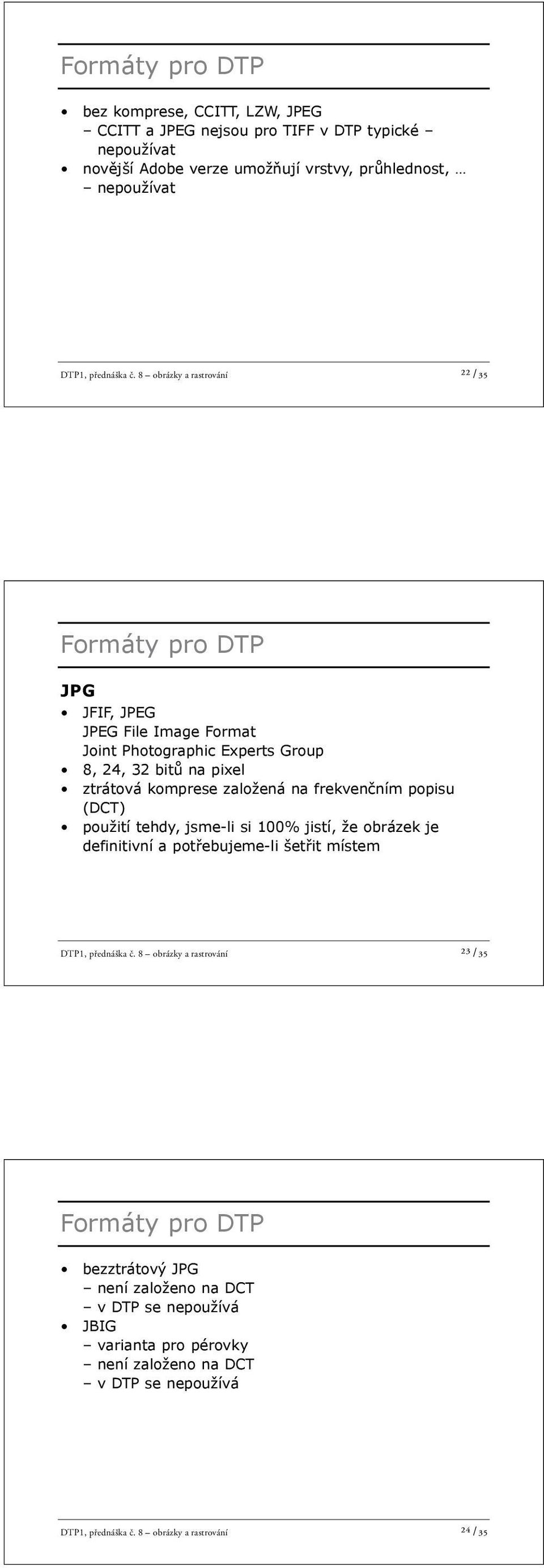 ním popisu (DCT) použití tehdy, jsme-li si 100% jistí, že obrázek je definitivní a pot ebujeme-li šet it místem DTP1, přednáška č.