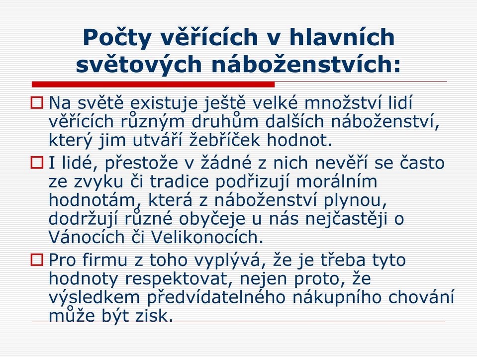 I lidé, přestože v žádné z nich nevěří se často ze zvyku či tradice podřizují morálním hodnotám, která z náboženství plynou,