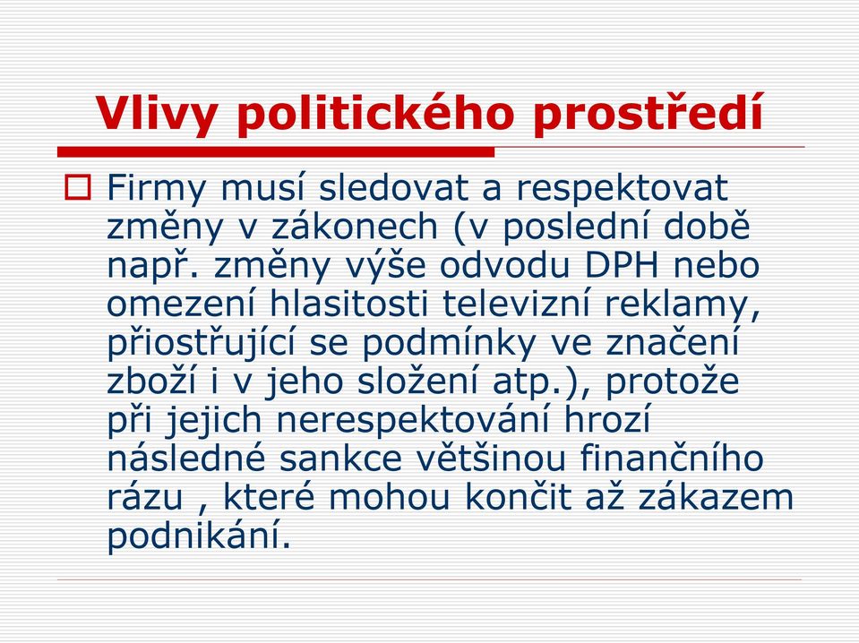 změny výše odvodu DPH nebo omezení hlasitosti televizní reklamy, přiostřující se